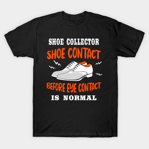 Shoe Contact Before Eye Contact Is Normal T-Shirt by LetsBeginDesigns